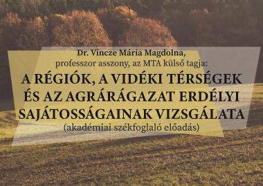 Dr. Vincze Mária Magdolna:  A régiók, a vidéki térségek és az agrárágazat erdélyi sajátosságainak vizsgálata