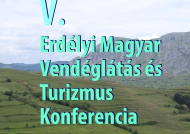 V. Erdélyi Magyar Vendéglátás és Turizmus Konferencia