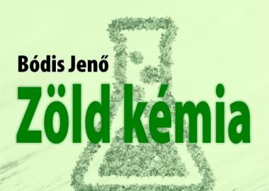 Bódis Jenő: Zöld kémia