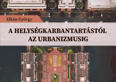 Elkán György: A helységkarbantartástól az urbanizmusig